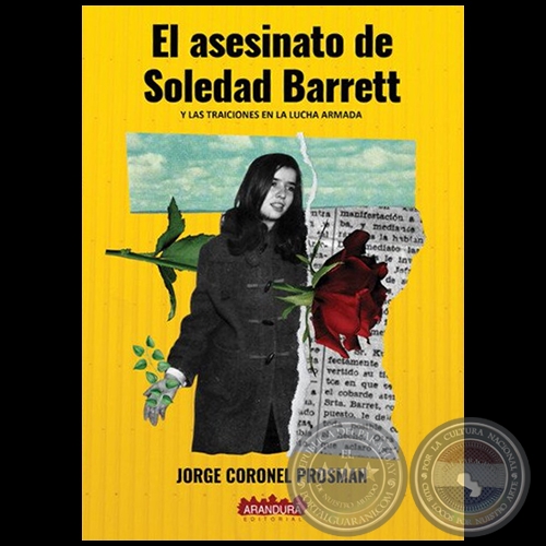 EL ASESINATO DE SOLEDAD BARRETT Y LAS TRAICIONES EN LA LUCHA ARMADA - 2da. Edicin -  Autor: JORGE CORONEL PROSMAN - Ao 2019